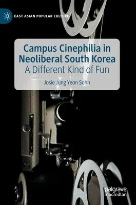 Campus Cinephilia in Neoliberal South Korea: A Different Kind of Fun (2022)