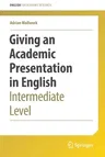 Giving an Academic Presentation in English: Intermediate Level (2022)