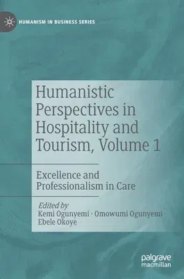 Humanistic Perspectives in Hospitality and Tourism, Volume 1: Excellence and Professionalism in Care (2022)