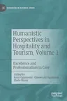 Humanistic Perspectives in Hospitality and Tourism, Volume 1: Excellence and Professionalism in Care (2022)