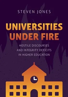 Universities Under Fire: Hostile Discourses and Integrity Deficits in Higher Education (2022)