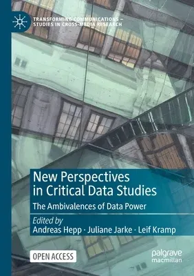 New Perspectives in Critical Data Studies: The Ambivalences of Data Power (2022)