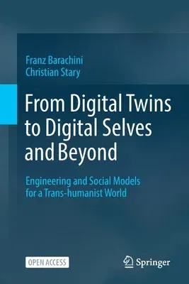 From Digital Twins to Digital Selves and Beyond: Engineering and Social Models for a Trans-Humanist World (2022)