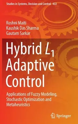 Hybrid L1 Adaptive Control: Applications of Fuzzy Modeling, Stochastic Optimization and Metaheuristics (2022)