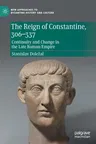 The Reign of Constantine, 306-337: Continuity and Change in the Late Roman Empire (2022)