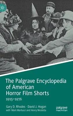 The Palgrave Encyclopedia of American Horror Film Shorts: 1915-1976 (2022)