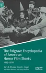 The Palgrave Encyclopedia of American Horror Film Shorts: 1915-1976 (2022)