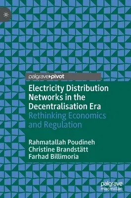 Electricity Distribution Networks in the Decentralisation Era: Rethinking Economics and Regulation (2022)