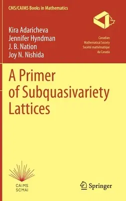 A Primer of Subquasivariety Lattices (2022)