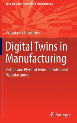 Digital Twins in Manufacturing: Virtual and Physical Twins for Advanced Manufacturing (2022)