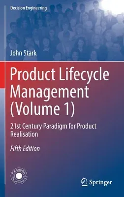 Product Lifecycle Management (Volume 1): 21st Century Paradigm for Product Realisation (2022)