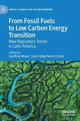 From Fossil Fuels to Low Carbon Energy Transition: New Regulatory Trends in Latin America (2022)