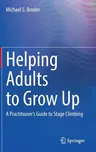 Helping Adults to Grow Up: A Practitioner's Guide to Stage Climbing (2022)