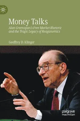 Money Talks: Alan Greenspan's Free Market Rhetoric and the Tragic Legacy of Reaganomics (2022)