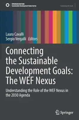 Connecting the Sustainable Development Goals: The Wef Nexus: Understanding the Role of the Wef Nexus in the 2030 Agenda (2022)