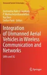 Integration of Unmanned Aerial Vehicles in Wireless Communication and Networks: Uavs and 5g (2023)