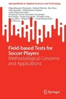 Field-Based Tests for Soccer Players: Methodological Concerns and Applications (2022)