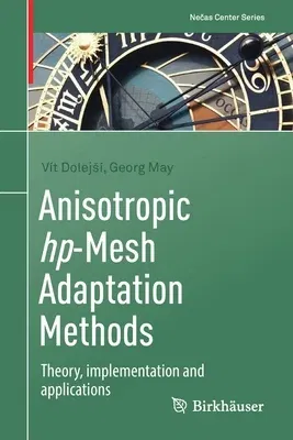 Anisotropic Hp-Mesh Adaptation Methods: Theory, Implementation and Applications (2022)