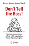 Don't Tell the Boss!: How Poor Communication on Risks Within Organizations Causes Major Catastrophes (2022)