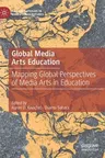 Global Media Arts Education: Mapping Global Perspectives of Media Arts in Education (2023)