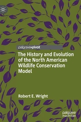 The History and Evolution of the North American Wildlife Conservation Model (2022)