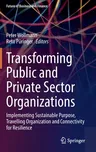 Transforming Public and Private Sector Organizations: Implementing Sustainable Purpose, Travelling Organization and Connectivity for Resilience (2022)