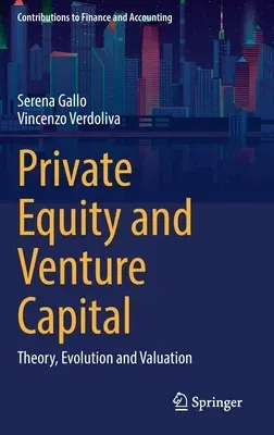 Private Equity and Venture Capital: Theory, Evolution and Valuation (2022)