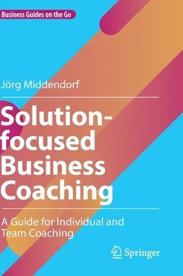 Solution-Focused Business Coaching: A Guide for Individual and Team Coaching (2022)