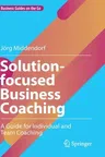 Solution-Focused Business Coaching: A Guide for Individual and Team Coaching (2022)