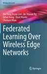 Federated Learning Over Wireless Edge Networks (2022)