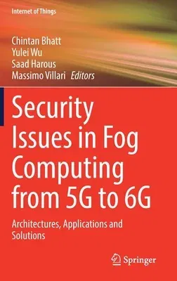 Security Issues in Fog Computing from 5g to 6g: Architectures, Applications and Solutions (2022)