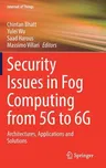 Security Issues in Fog Computing from 5g to 6g: Architectures, Applications and Solutions (2022)