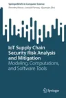 Iot Supply Chain Security Risk Analysis and Mitigation: Modeling, Computations, and Software Tools (2022)