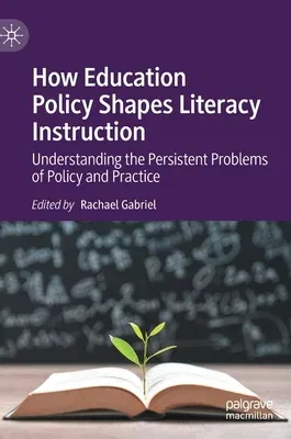 How Education Policy Shapes Literacy Instruction: Understanding the Persistent Problems of Policy and Practice (2022)