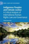 Indigenous Peoples and Climate Justice: A Critical Analysis of International Human Rights Law and Governance (2022)