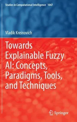 Towards Explainable Fuzzy Ai: Concepts, Paradigms, Tools, and Techniques (2022)