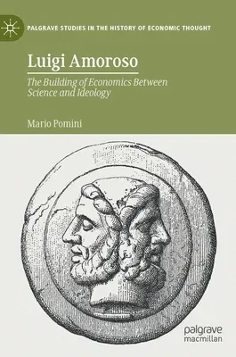 Luigi Amoroso: The Building of Economics Between Science and Ideology (2022)