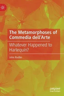 The Metamorphoses of Commedia Dell'arte: Whatever Happened to Harlequin? (2022)