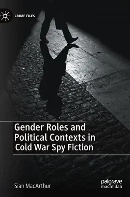 Gender Roles and Political Contexts in Cold War Spy Fiction (2022)