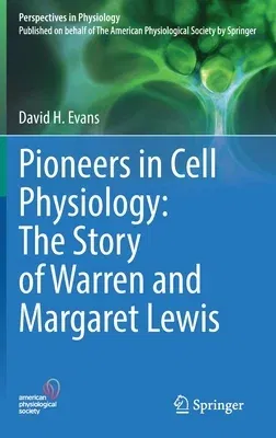 Pioneers in Cell Physiology: The Story of Warren and Margaret Lewis (2022)