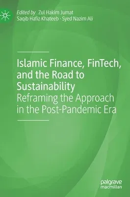 Islamic Finance, Fintech, and the Road to Sustainability: Reframing the Approach in the Post-Pandemic Era (2023)