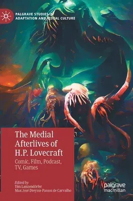 The Medial Afterlives of H.P. Lovecraft: Comic, Film, Podcast, Tv, Games (2023)