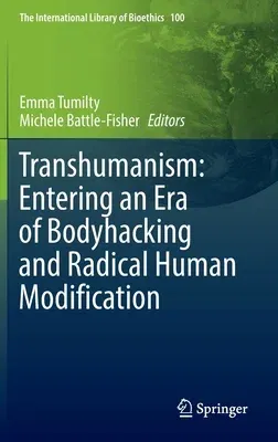 Transhumanism: Entering an Era of Bodyhacking and Radical Human Modification (2022)