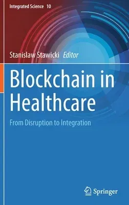 Blockchain in Healthcare: From Disruption to Integration (2023)