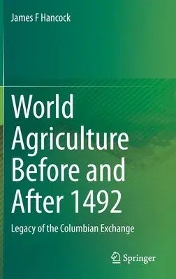 World Agriculture Before and After 1492: Legacy of the Columbian Exchange (2022)