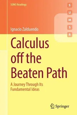 Calculus Off the Beaten Path: A Journey Through Its Fundamental Ideas (2022)