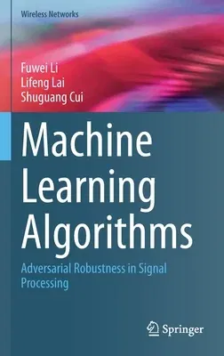 Machine Learning Algorithms: Adversarial Robustness in Signal Processing (2022)