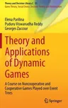 Theory and Applications of Dynamic Games: A Course on Noncooperative and Cooperative Games Played Over Event Trees (2022)