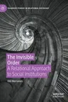 The Invisible Order: A Relational Approach to Social Institutions (2022)