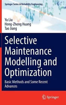 Selective Maintenance Modelling and Optimization: Basic Methods and Some Recent Advances (2023)